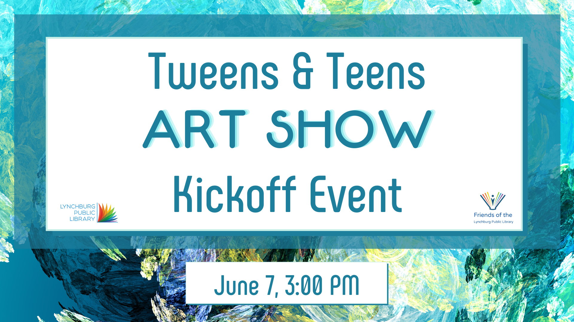 Image features paint splattered background. Text states Tweens & Teens Art Show Kickoff Event June 7 3:00 PM