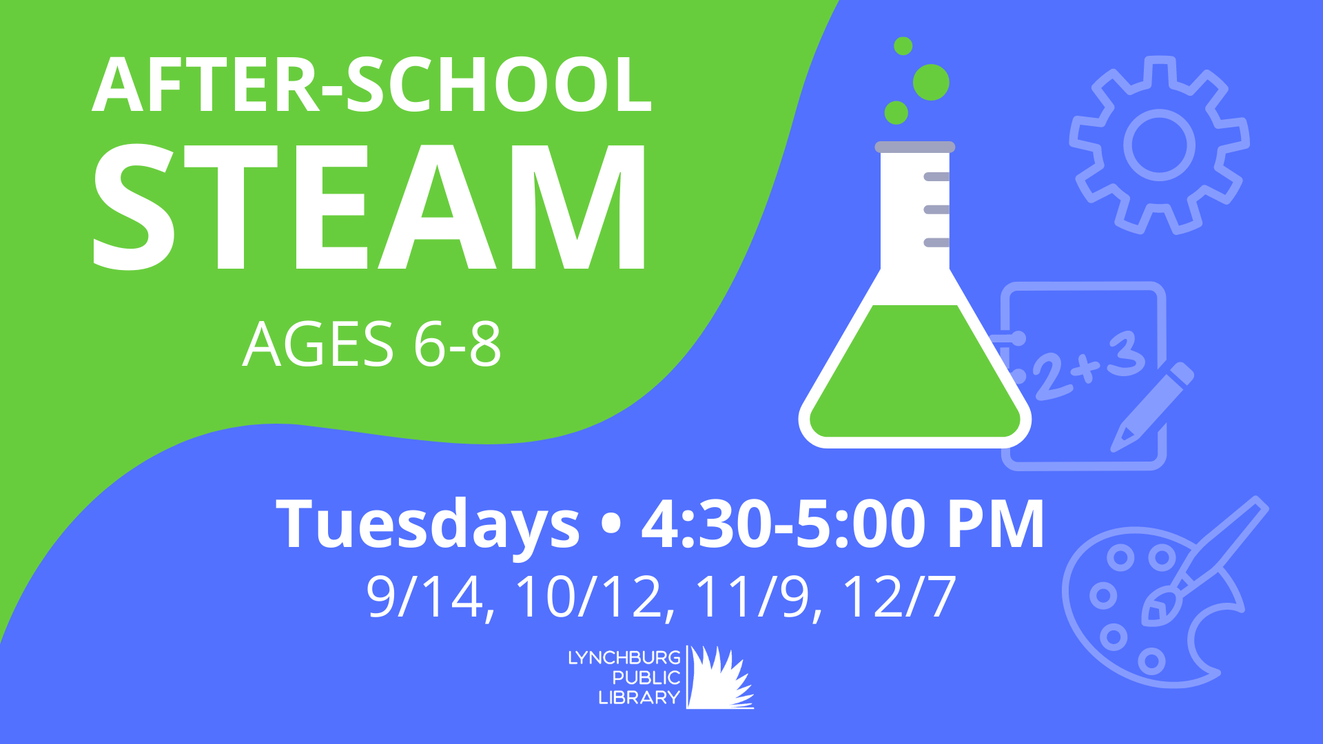 Image features green and blue swirls with illustrations of a beaker, cog, math worksheet, and artist's palette along with the program title (After-School STEAM, ages 6-8) with dates and times as described in this event