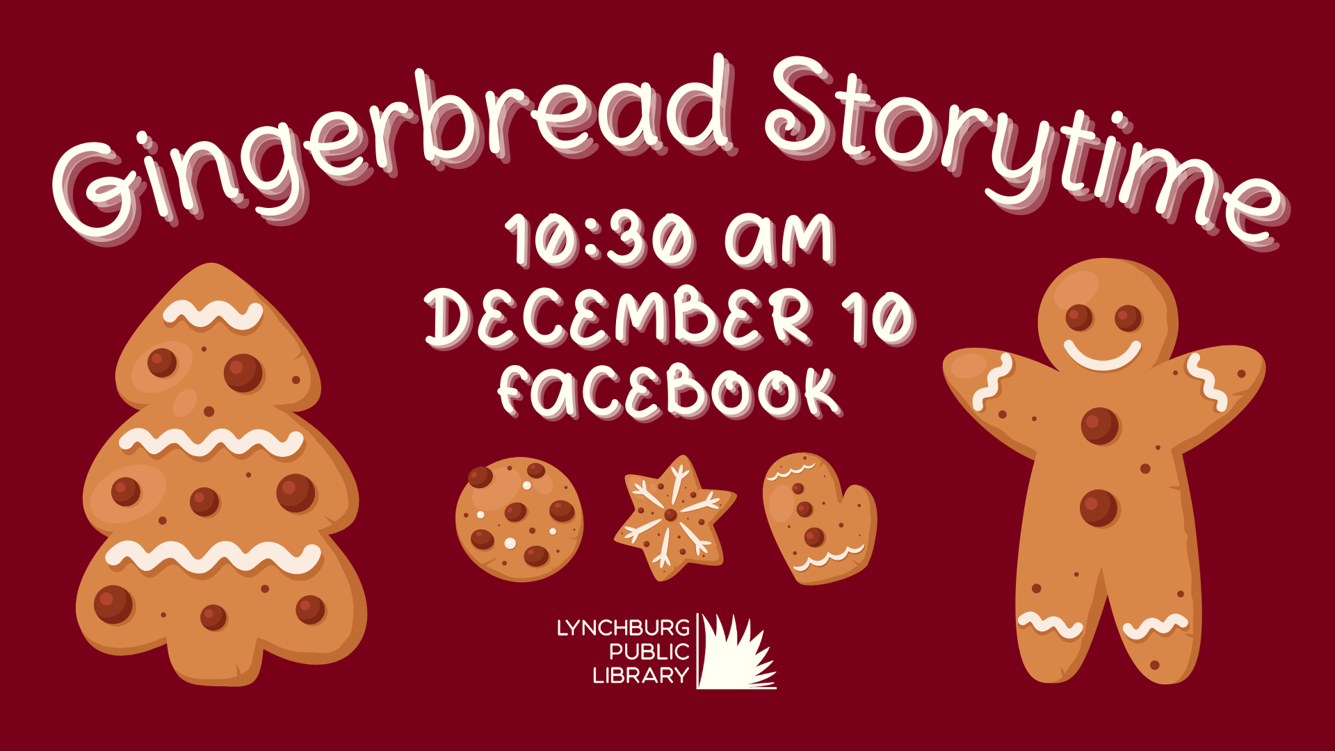 Image features cartoon gingerbread cookies on a burgundy background, with the text: Gingerbread Storytime, 10:30 AM December 10, Facebook.