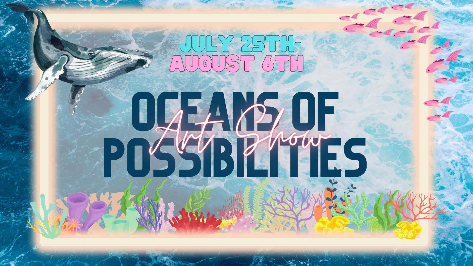 July 25 through August 6, Oceans of Possibilities Art Show