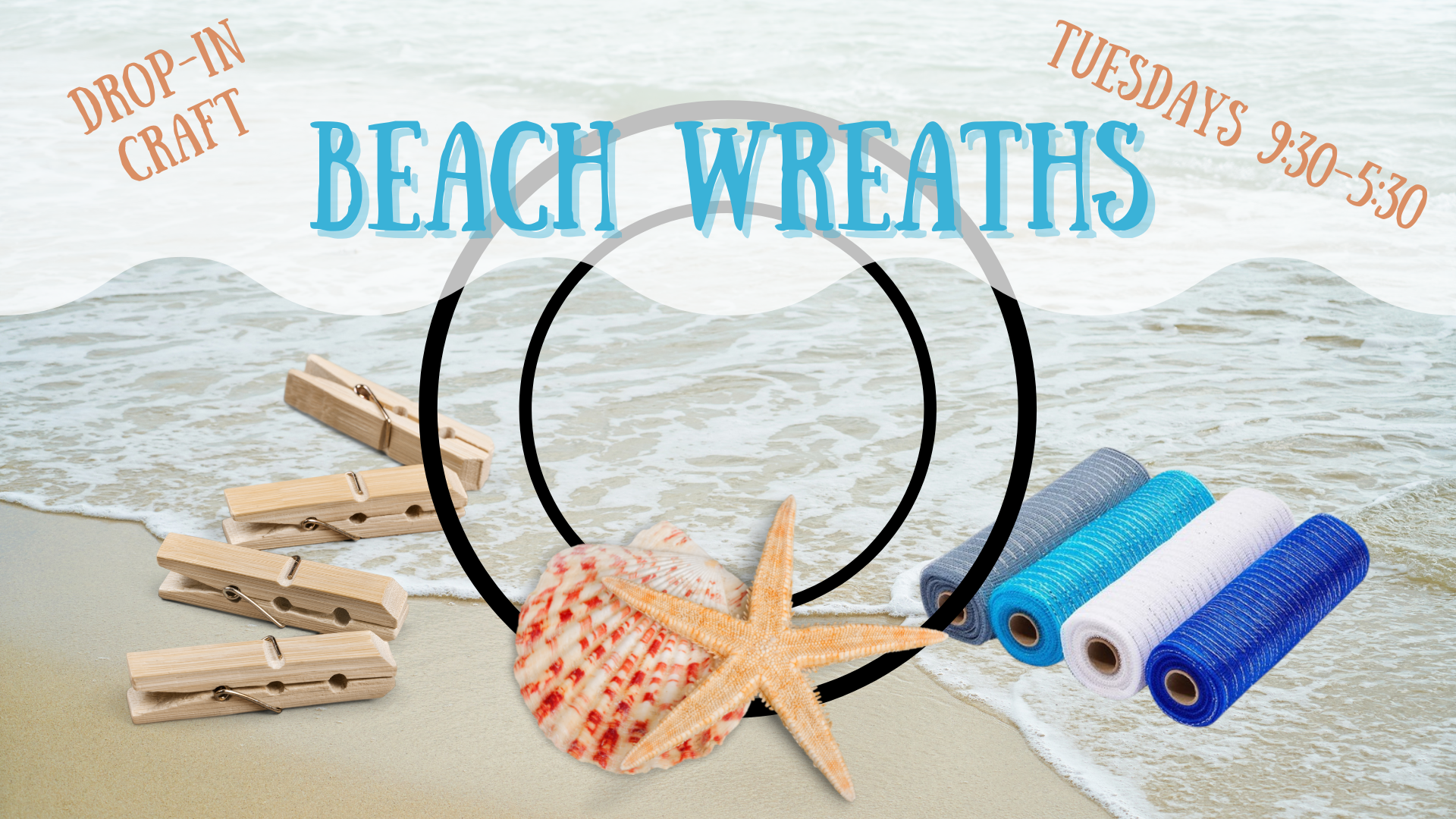 Drop-In Craft, Beach Wreaths, Tuesdays 9:30-5:30