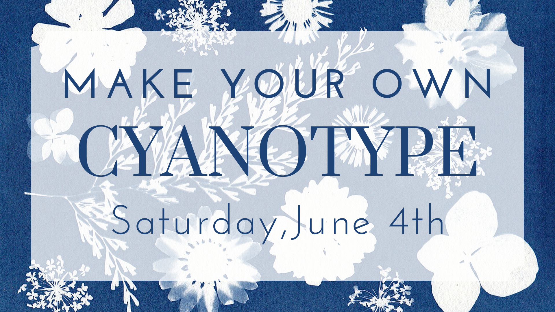 Make Your Own Cyanotype, Saturday, June 4th