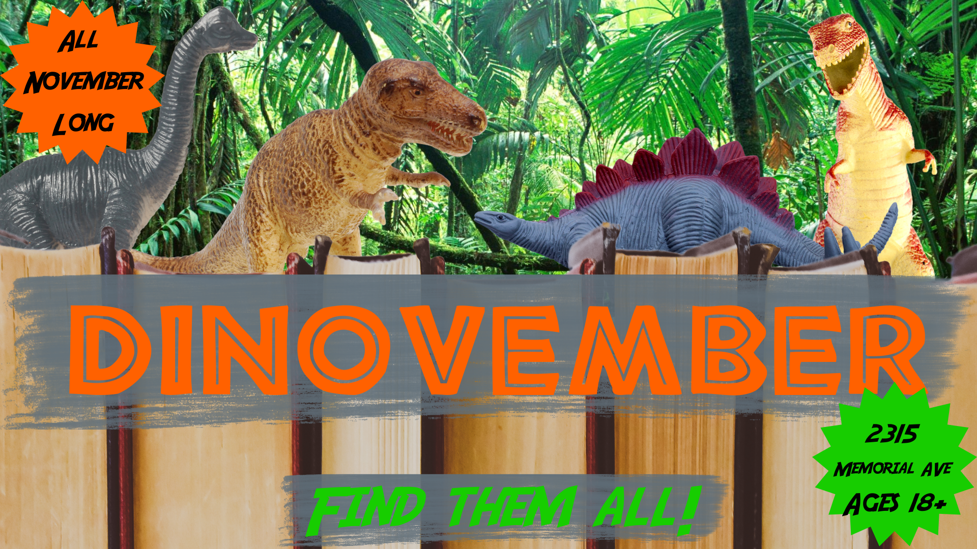 All November Long! Dinovember; Find them all! 2315 Memorial Ave; Ages 18+