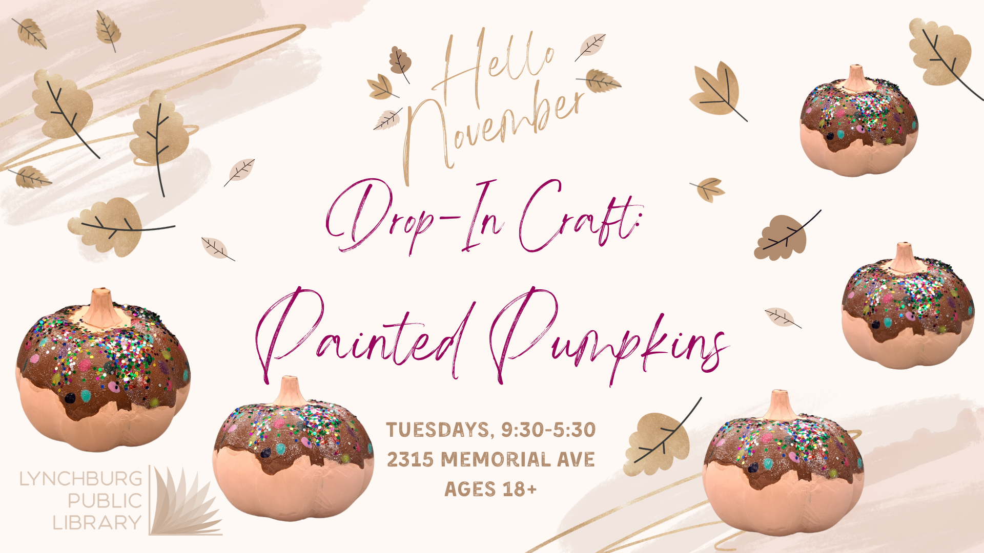 Hello November; Drop-In Craft: Painted Pumpkins; Tuesdays, 9:30-5:30; 2315 Memorial Ave; Ages 18+; Lynchburg Public Library