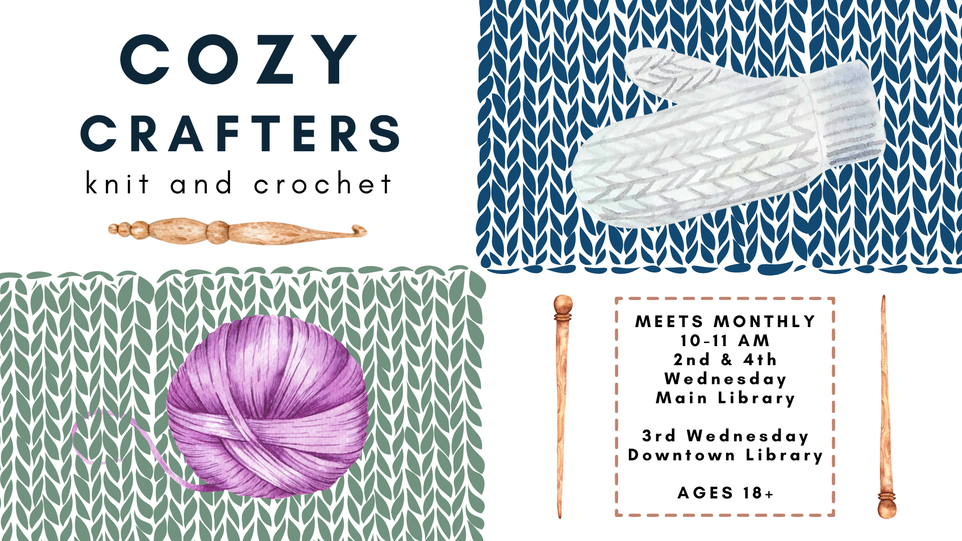 cozy crafters knit and crochet; meets monthly, 10-11 am, 2nd and 4th wednesday main library; 3rd wednesday downtown library; ages 18+