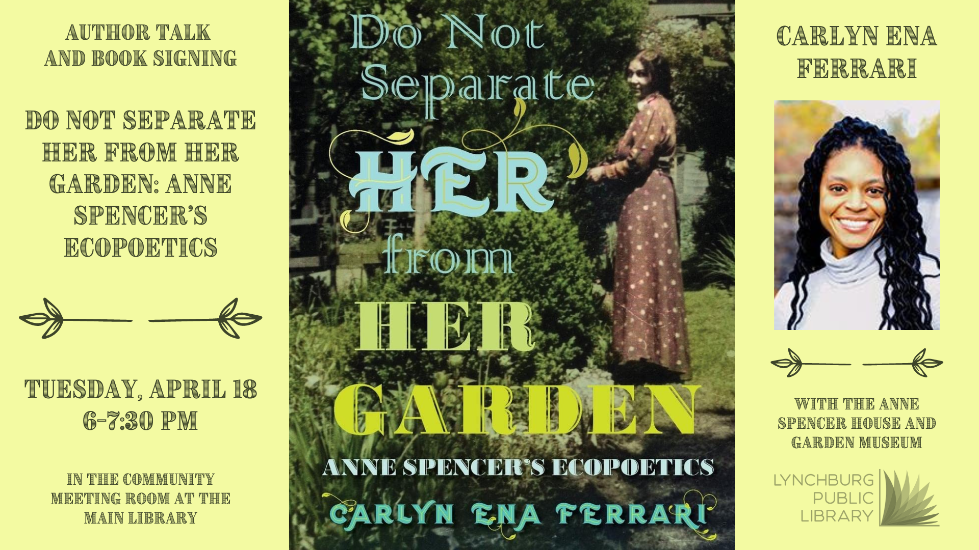 author talk and book signing; do not separate her from her garden: anne spencer's ecopoetics; tuesday, april 18th, 6-7:30 pm, in the community meeting room at the main library; carlyn ferrari with the anne spencer house and garden museum