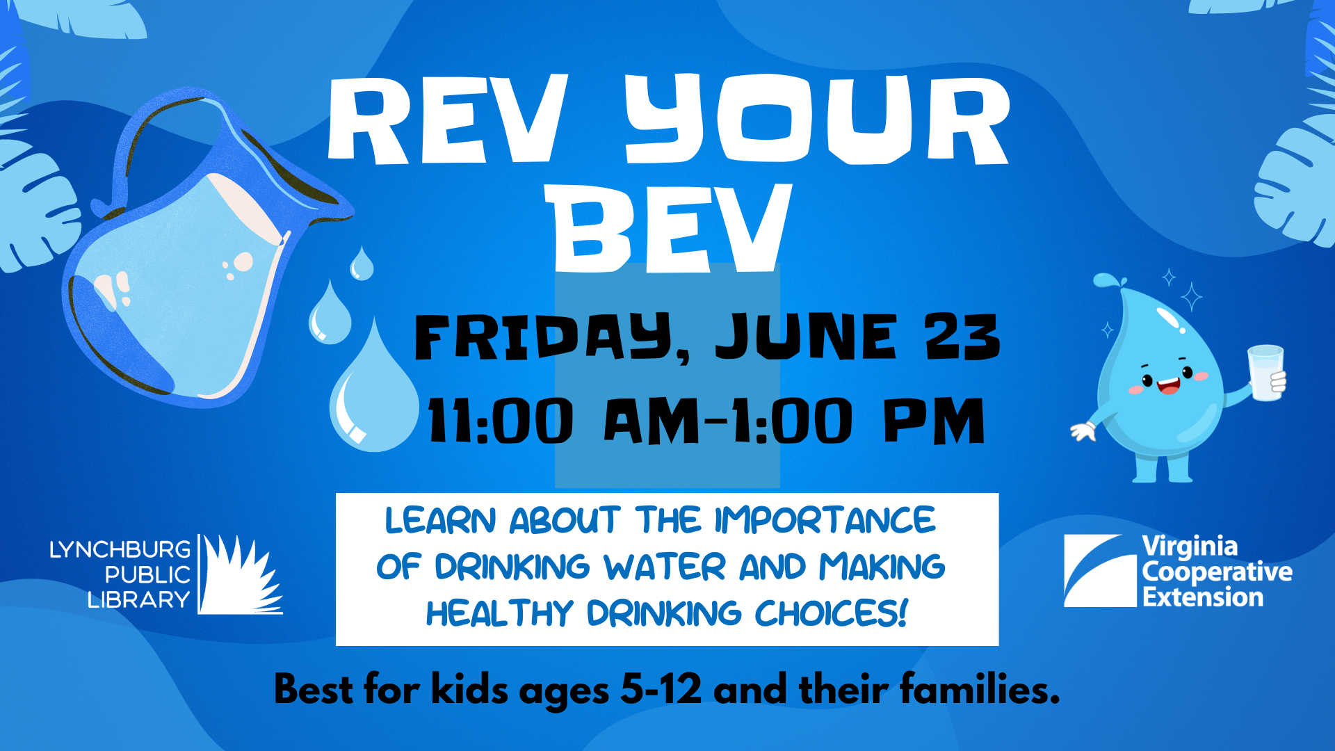 Rev Your Bev on Friday June 23 from 11am to 1pm. Learn about the importance of drinking water and making healthy drinking choices. Best for kids ages 5 to 12 and their families. 