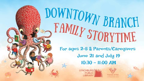 Downtown Branch Family Storytime on Tuesday, June 21 and Tuesday, July 19. 10:30-11:00 am. For children ages 2-5 and their parents or caregivers.