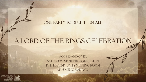 One Party to Rule Them All; A Lord of the Rings Celebration; Ages 18 and Over; Saturday, September 3rd, 2-4 PM; in the Community Meeting Room, 2315 Memorial Ave