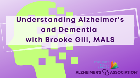 Understanding Alzheimer's and Dementia with Brooke Gill, MALS