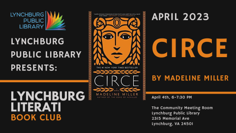 lynchburg public library presents lynchburg literati book club; april 2023; circe by madeline miller; april 4th, 6-7:30; the community meeting room, lynchburg public library, 2315 memorial ave, 24501