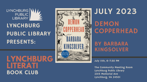 lynchburg public library presents: lynchburg literati book club; july 2023; Demon copperhead by barbara kingsolver; july 11th, 6-7:30 pm; the community meeting room, lynchburg public library, 2315 memorial ave, lynchburg va, 24501