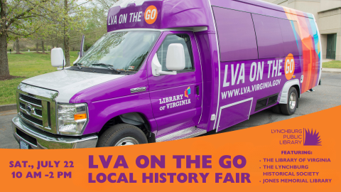 sat., july 22nd, 10 am- 2 pm, LVA on the go local history fair, featuring: the library of virginia, the lynchburg historical society, jones memorial library