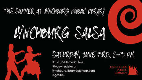 this summer at lynchburg public library; lynchburg salsa; saturday, june 3rd, 2-3 pm; at 2315 memorial ave; please register at lynchburg.librarycalendar.com; ages 18+