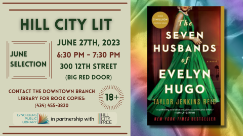 Hill City Lit Downtown Branch Book Club June 27th from 6:30 to 7:30 PM at 300 12th Street. Look for the big red door. June book selection is The Seven Husbands of Evelyn Hugo. Contact the Downtown Branch Library for book copies at 434-455-3820.