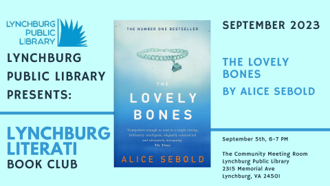 lynchburg public library presents lynchburg literati book club; september 2023: the lovely bones by alice sebold; september 5th, 6-7 pm, the community meeting room, lynchburg public library, 2315 memorial ave, lynchburg, va 24501