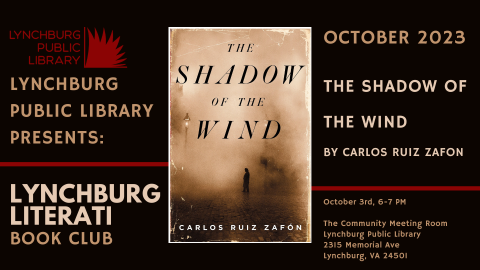 lynchburg public library presents lynchburg literati book club; october 2023: the shadow of the wind by carlos ruiz zafon; october 3rd, 6-7 pm, the community meeting room, lynchburg public library, 2315 memorial ave, Lynchburg, va 24501