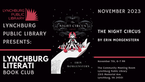 lynchburg public library presents lynchburg literati book club; november 2023: the night circus by erin morgenstern; november 7th, 6-7 pm, the community meeting room, lynchburg public library, 2315 memorial ave, lynchburg, va 24501