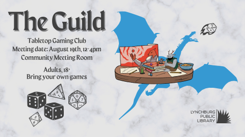 The Guild tabletop gaming club; meeting date august 19th, 12-4 pm, community meeting room; ages 18 +, bring your own games