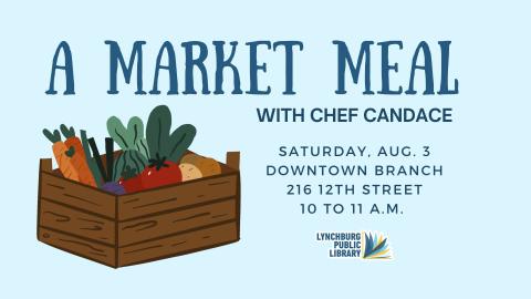 A Market Meal with Chef Candace. Saturday, August 3 at the Downtown Branch Library, located at 216 12th Street. The program is from 10 to 11 am. 