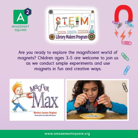 STEAM Library Makers Program hosted by Amazement Square at the Downtown Branch Library. Are you ready to explore the magnificent world of magnets? Children ages 3-5 are welcome to join us as we conduct simple experiments and use magnets in fun and creative ways.