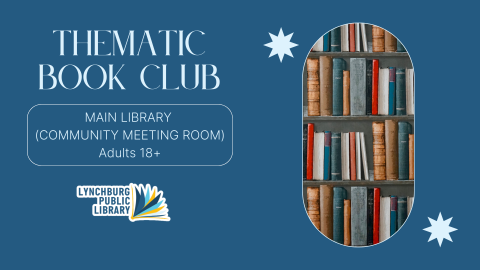 Thematic Book Club at the Lynchburg Public Library Main Library Community Meeting Room. Adults 18+