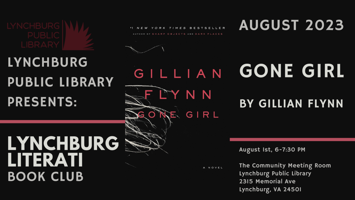 lynchburg public library presents lynchburg literati book club; august 2023: gone girl by gillian flynn; August 1st, 6-7:30 PM  The Community Meeting Room Lynchburg Public Library  2315 Memorial Ave Lynchburg, VA 24501