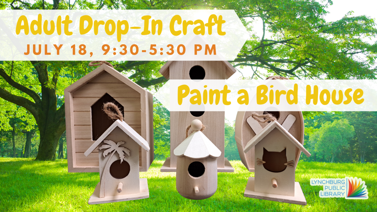 adult drop-in craft: july 18, 9:30-5:30 pm; paint a bird house